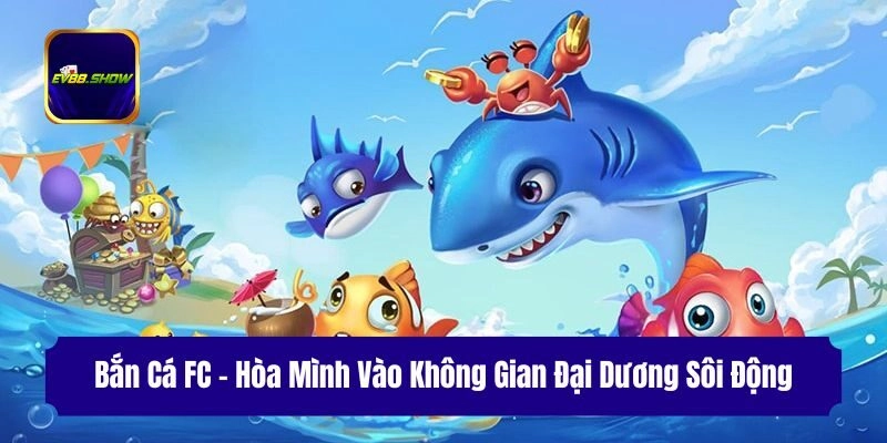 Bắn Cá FC - Hòa Mình Vào Không Gian Đại Dương Sôi Động 2 Bắn Cá FC – Hòa Mình Vào Không Gian Đại Dương Sôi Động
