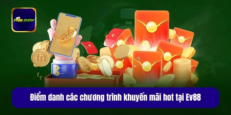 Khuyến Mãi Ev88: Cập Nhật Sự Kiện Tặng Thưởng Hot Nhất 2 Điểm danh các chương trình khuyến mãi hot tại Ev88