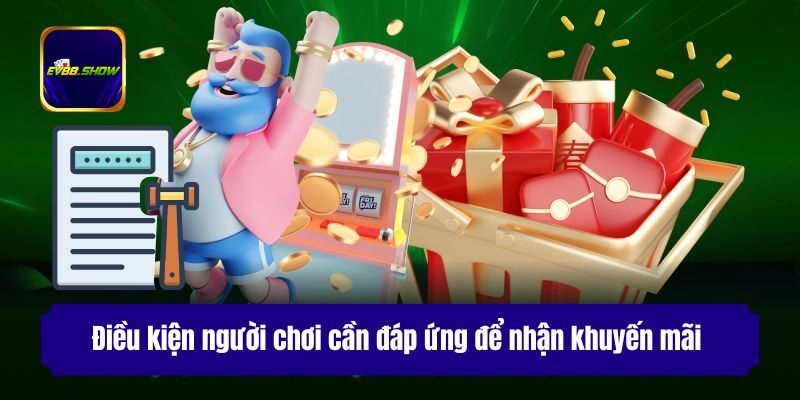 Khuyến Mãi Ev88: Cập Nhật Sự Kiện Tặng Thưởng Hot Nhất 1 Điều kiện người chơi cần đáp ứng để nhận khuyến mãi