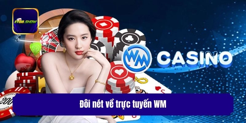 Trực Tuyến WM: Khám Phá Sảnh Casino Hot Nhất Năm 2025 1 Đôi nét về trực tuyến WM
