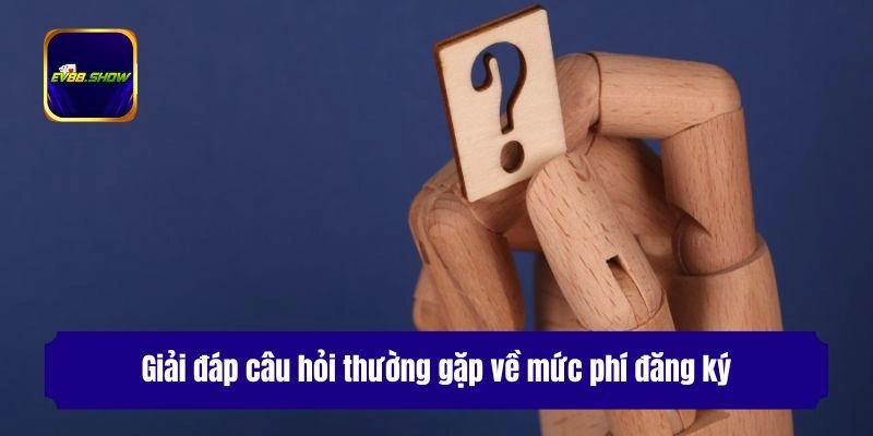 Câu Hỏi Thường Gặp - Giải Đáp Thắc Mắc Cho Hội Viên Ev88 2 Giải đáp câu hỏi thường gặp về mức phí đăng ký