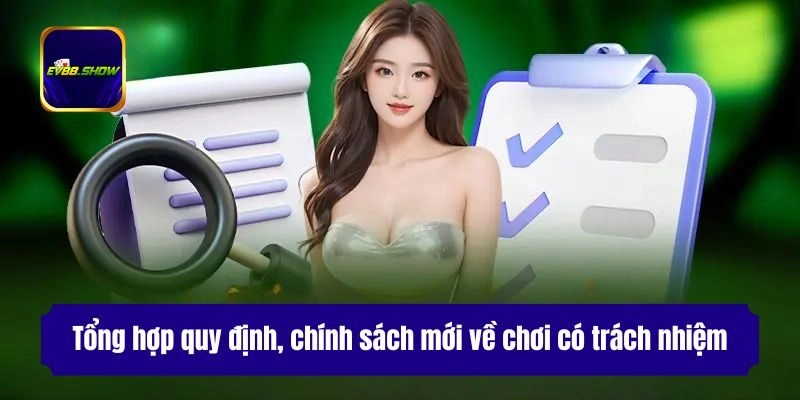 Chơi Có Trách Nhiệm Ev88 - Chính Sách Và Quy Định Mới Nhất 1 Tổng hợp quy định, chính sách mới về chơi có trách nhiệm